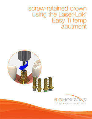 Screw-retained crown using the Laser-Lok Easy Ti temp abutment